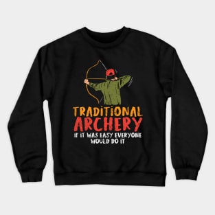 Traditional Archery If It Was Easy Everyone Would Do It Crewneck Sweatshirt